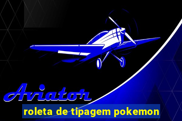 roleta de tipagem pokemon